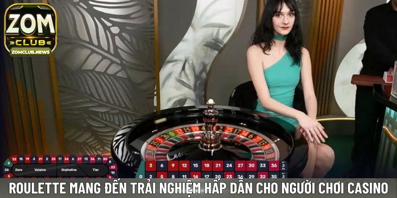 Roulette mang đến trải nghiệm hấp dẫn cho người chơi casino